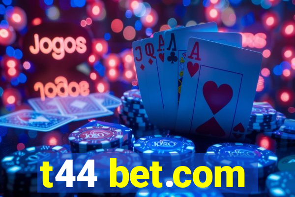 t44 bet.com